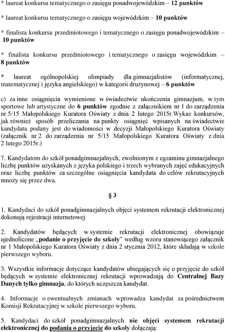 języka angielskiego) w kategorii drużynowej 6 punktów c) za inne osiągnięcia wymienione w świadectwie ukończenia gimnazjum, w tym sportowe lub artystyczne do 6 punktów zgodnie z załącznikiem nr 1 do