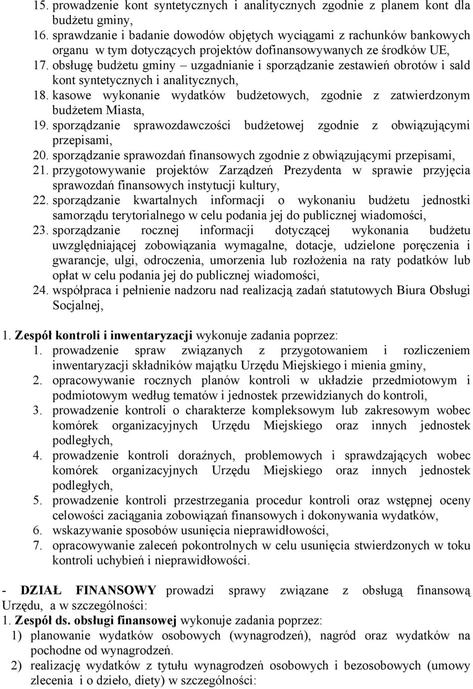 obsługę budżetu gminy uzgadnianie i sporządzanie zestawień obrotów i sald kont syntetycznych i analitycznych, 18. kasowe wykonanie wydatków budżetowych, zgodnie z zatwierdzonym budżetem Miasta, 19.