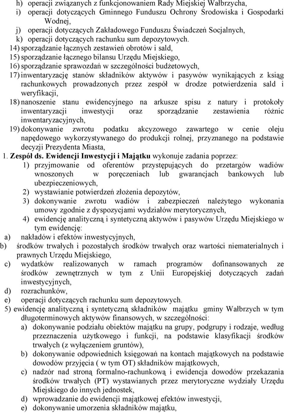 14) sporządzanie łącznych zestawień obrotów i sald, 15) sporządzanie łącznego bilansu Urzędu Miejskiego, 16) sporządzanie sprawozdań w szczególności budżetowych, 17) inwentaryzację stanów składników