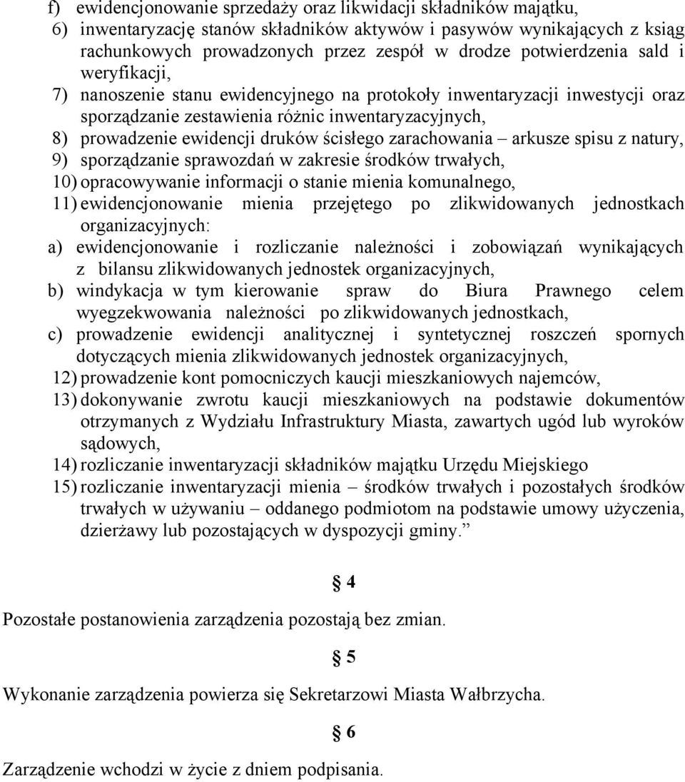 ścisłego zarachowania arkusze spisu z natury, 9) sporządzanie sprawozdań w zakresie środków trwałych, 10) opracowywanie informacji o stanie mienia komunalnego, 11) ewidencjonowanie mienia przejętego