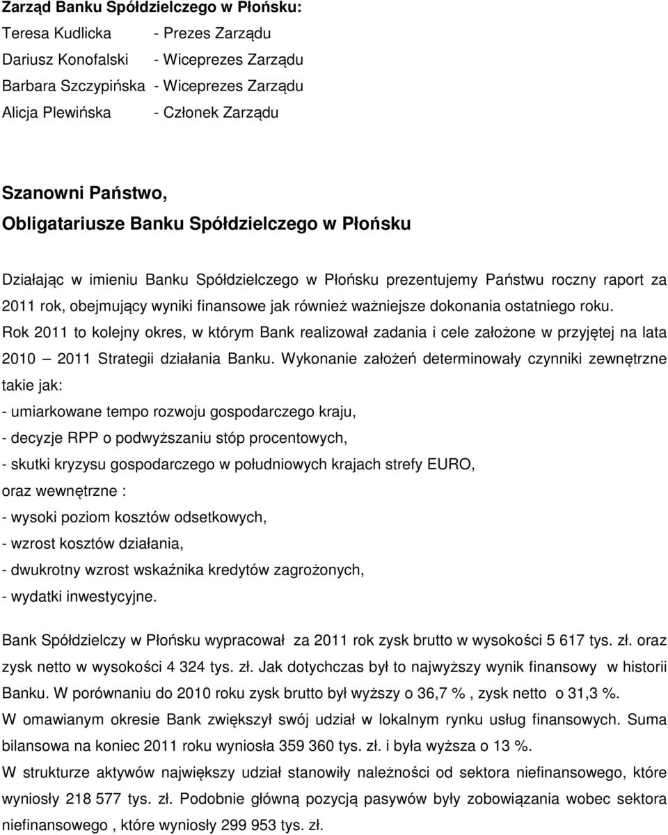 ważniejsze dokonania ostatniego roku. Rok 2011 to kolejny okres, w którym Bank realizował zadania i cele założone w przyjętej na lata 2010 2011 Strategii działania Banku.