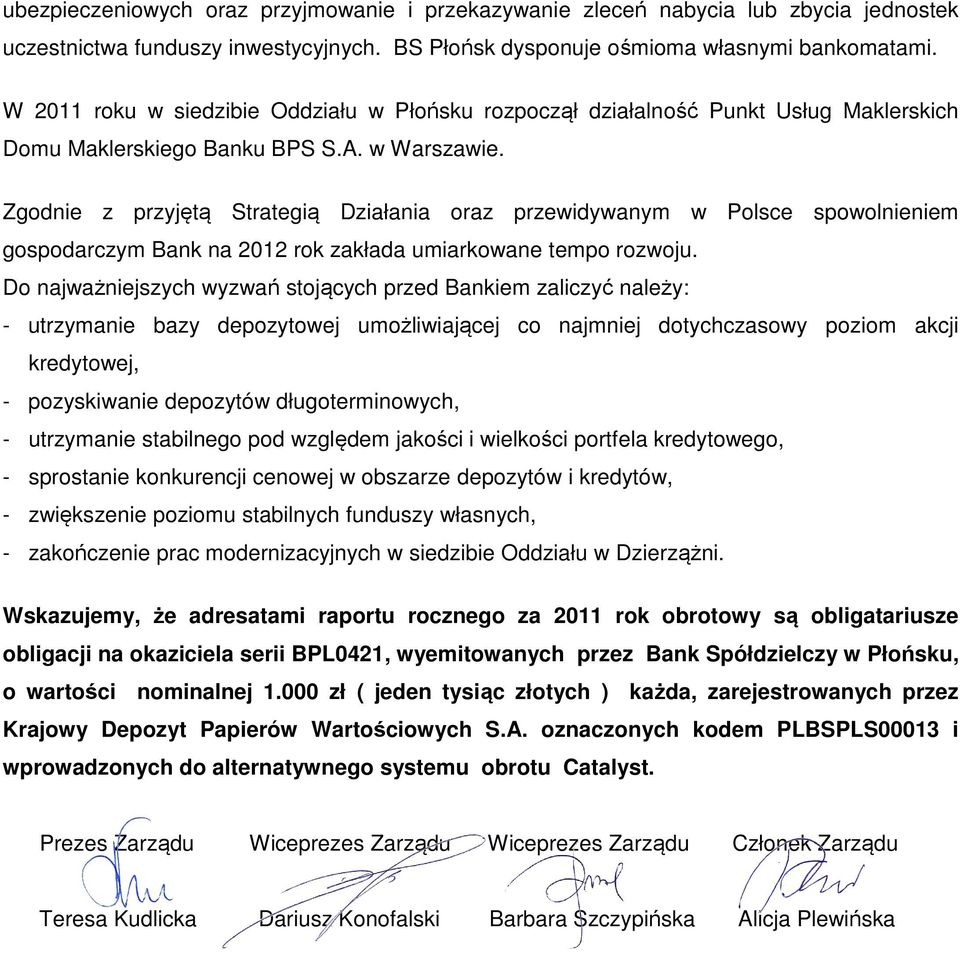 Zgodnie z przyjętą Strategią ą Działania oraz przewidywanym w Polsce spowolnieniem gospodarczym Bank na 2012 rok zakłada umiarkowane tempo rozwoju.