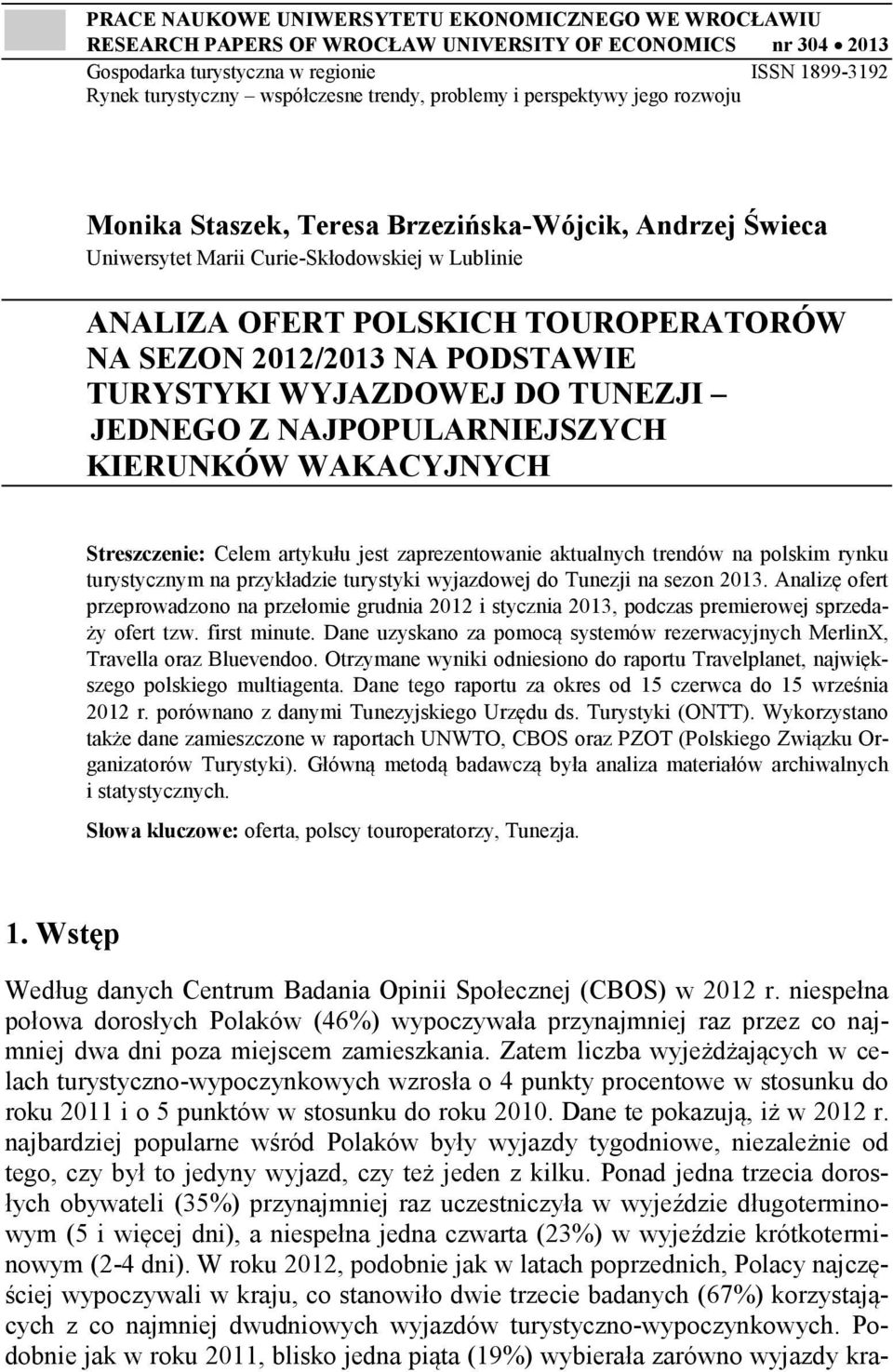NA SEZON 2012/2013 NA PODSTAWIE TURYSTYKI WYJAZDOWEJ DO TUNEZJI JEDNEGO Z NAJPOPULARNIEJSZYCH KIERUNKÓW WAKACYJNYCH Streszczenie: Celem artykułu jest zaprezentowanie aktualnych trendów na polskim