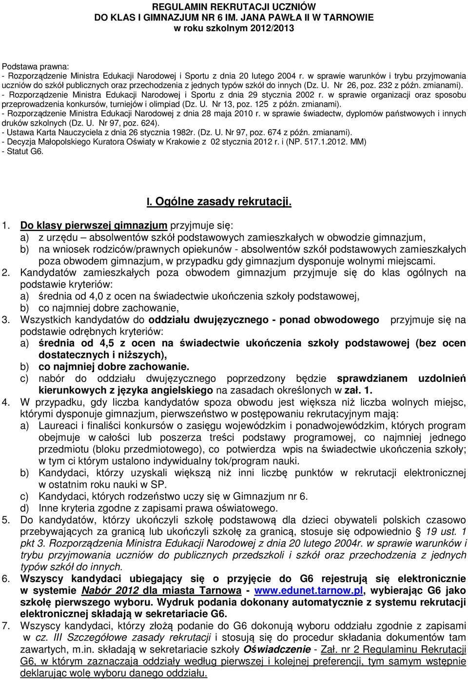 w sprawie warunków i trybu przyjmowania uczniów do szkół publicznych oraz przechodzenia z jednych typów szkół do innych (Dz. U. Nr 26, poz. 232 z późn. zmianami).