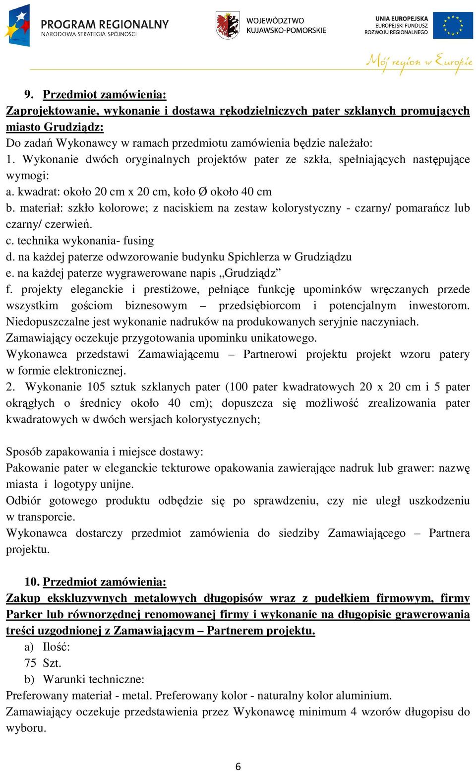 materiał: szkło kolorowe; z naciskiem na zestaw kolorystyczny - czarny/ pomarańcz lub czarny/ czerwień. c. technika wykonania- fusing d.