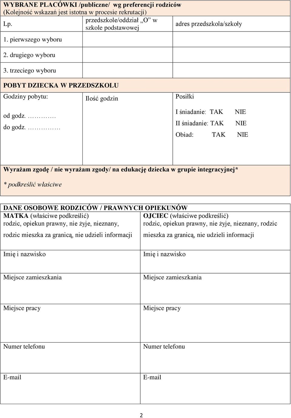 I śniadanie: TAK NIE II śniadanie: TAK NIE Obiad: TAK NIE Wyrażam zgodę / nie wyrażam zgody/ na edukację dziecka w grupie integracyjnej* * podkreślić właściwe DANE OSOBOWE RODZICÓW / PRAWNYCH