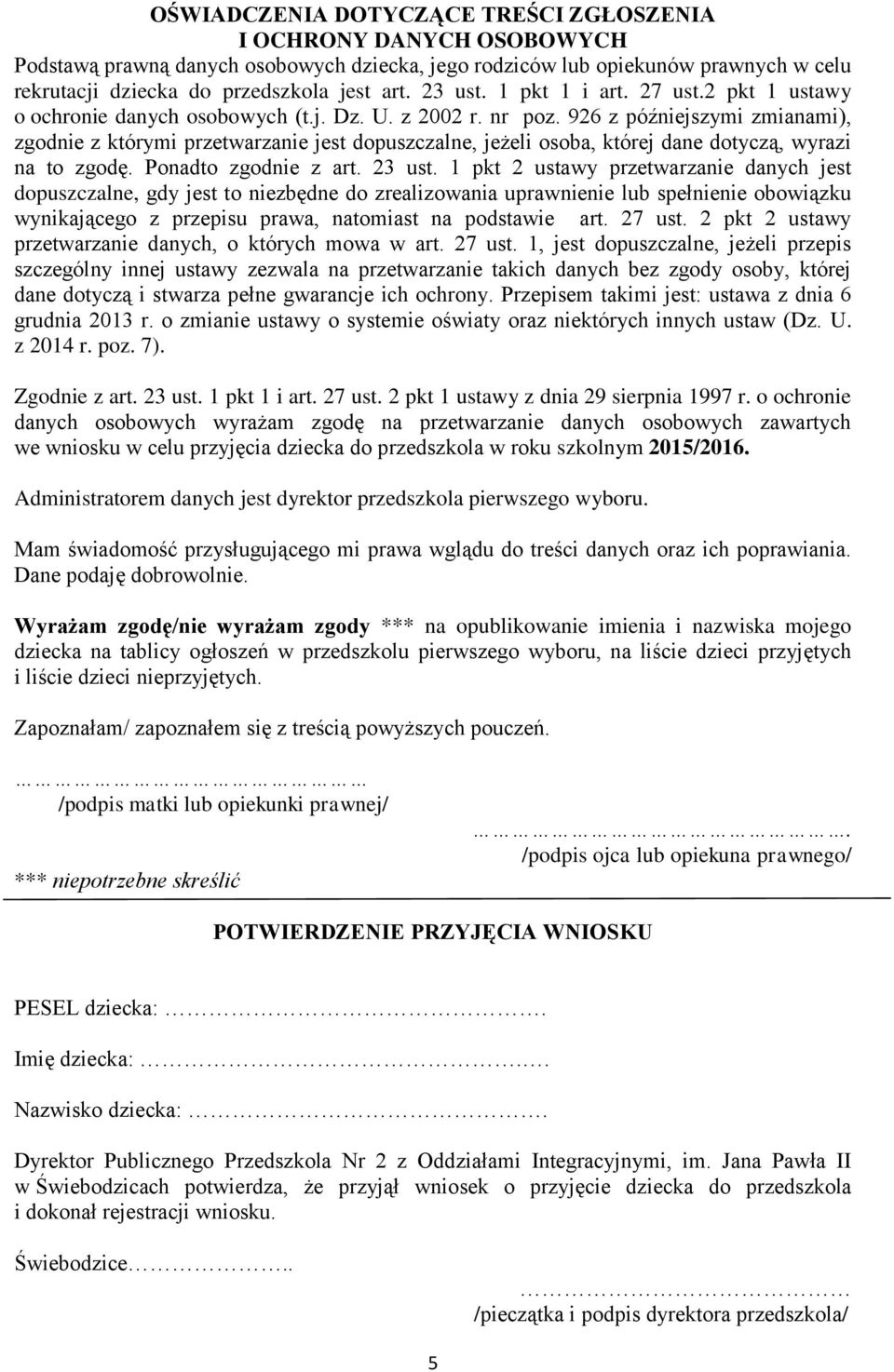 926 z późniejszymi zmianami), zgodnie z którymi przetwarzanie jest dopuszczalne, jeżeli osoba, której dane dotyczą, wyrazi na to zgodę. Ponadto zgodnie z art. 23 ust.