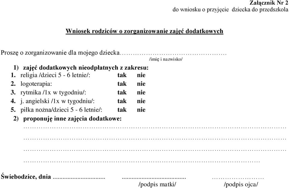 religia /dzieci 5-6 letnie/: tak nie 2. logoterapia: tak nie 3. rytmika /1x w tygodniu/: tak nie 4. j.