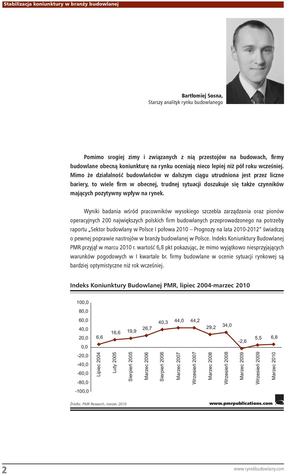 Mimo że działalność budowlańców w dalszym ciągu utrudniona jest przez liczne bariery, to wiele firm w obecnej, trudnej sytuacji doszukuje się także czynników mających pozytywny wpływ na rynek.