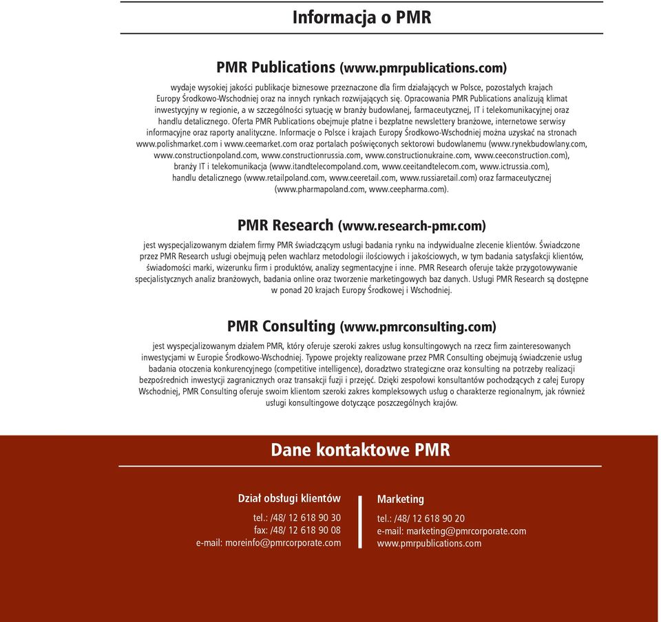 Opracowania PMR Publications analizują klimat inwestycyjny w regionie, a w szczególności sytuację w branży budowlanej, farmaceutycznej, IT i telekomunikacyjnej oraz handlu detalicznego.