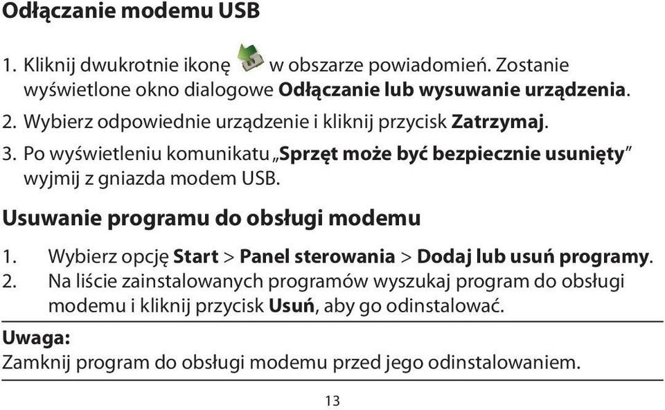 Po wyświetleniu komunikatu Sprzęt może być bezpiecznie usunięty wyjmij z gniazda modem USB. Usuwanie programu do obsługi modemu 1.