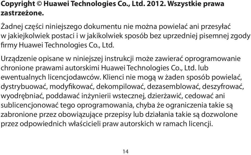 Urządzenie opisane w niniejszej instrukcji może zawierać oprogramowanie chronione prawami autorskimi Huawei Technologies Co., Ltd. lub ewentualnych licencjodawców.