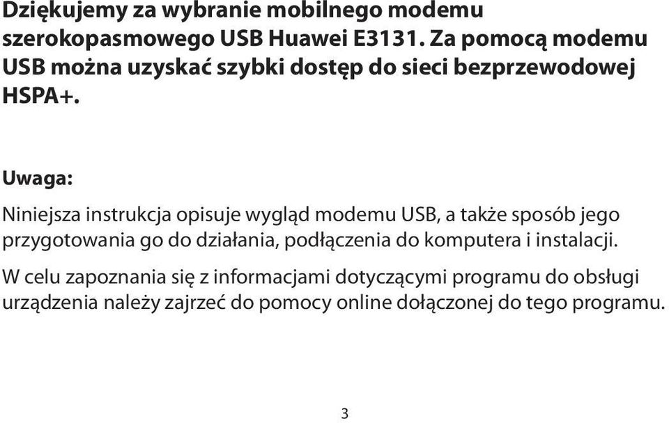 Uwaga: Niniejsza instrukcja opisuje wygląd modemu USB, a także sposób jego przygotowania go do działania,