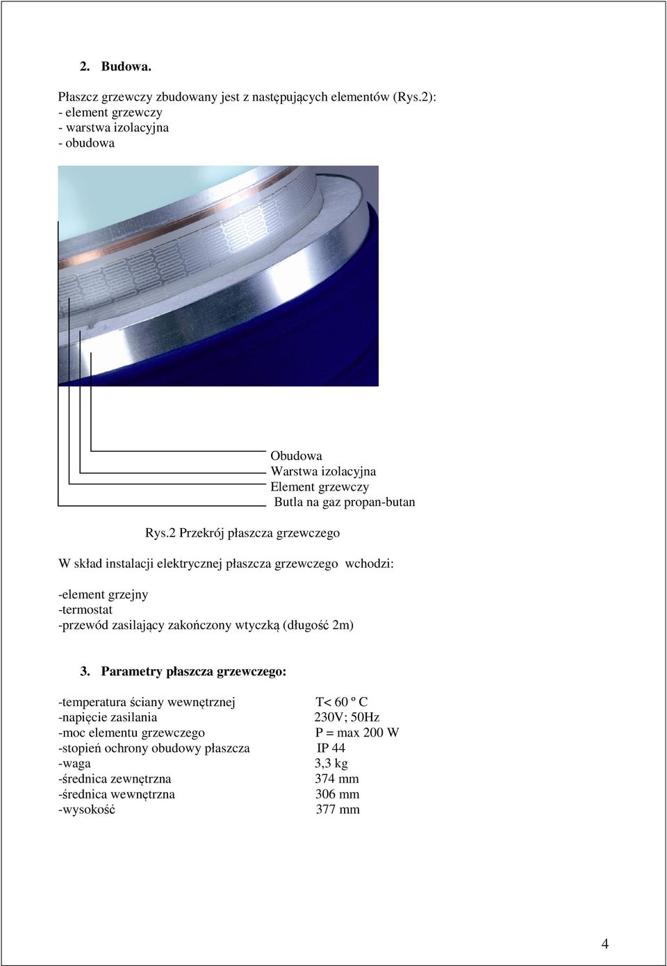 -element grzejny -termostat -przewód zasilający zakończony wtyczką (długość 2m) 3.