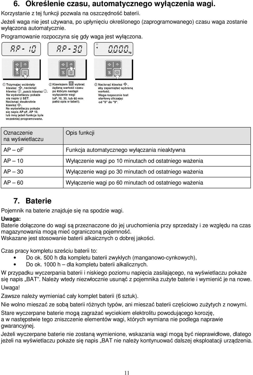 Oznaczenie na wyświetlaczu AP of AP 10 AP 30 AP 60 Opis funkcji Funkcja automatycznego wyłączania nieaktywna Wyłączenie wagi po 10 minutach od ostatniego ważenia Wyłączenie wagi po 30 minutach od