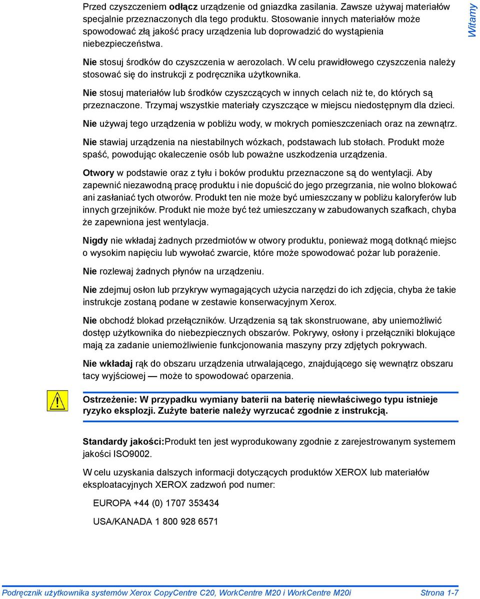 W celu prawidłowego czyszczenia należy stosować się do instrukcji z podręcznika użytkownika. Nie stosuj materiałów lub środków czyszczących w innych celach niż te, do których są przeznaczone.