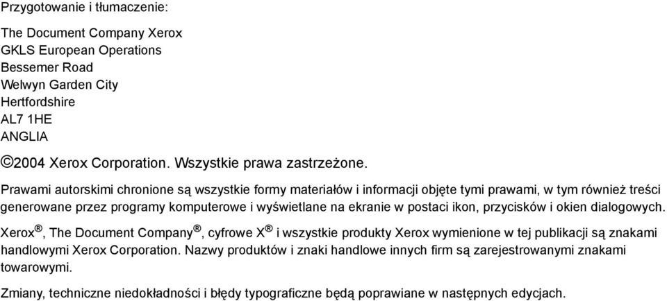 Prawami autorskimi chronione są wszystkie formy materiałów i informacji objęte tymi prawami, w tym również treści generowane przez programy komputerowe i wyświetlane na ekranie w