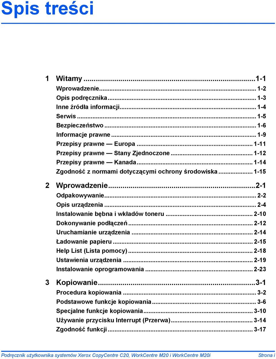 .. 2-4 Instalowanie bębna i wkładów toneru... 2-10 Dokonywanie podłączeń... 2-12 Uruchamianie urządzenia... 2-14 Ładowanie papieru... 2-15 Help List (Lista pomocy)... 2-18 Ustawienia urządzenia.