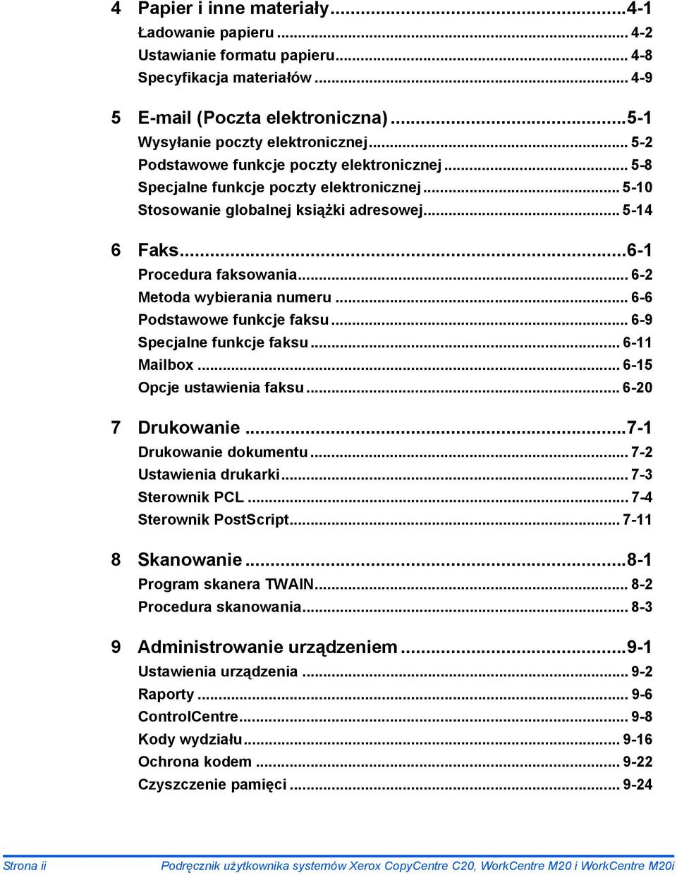 .. 6-2 Metoda wybierania numeru... 6-6 Podstawowe funkcje faksu... 6-9 Specjalne funkcje faksu... 6-11 Mailbox... 6-15 Opcje ustawienia faksu... 6-20 7 Drukowanie...7-1 Drukowanie dokumentu.
