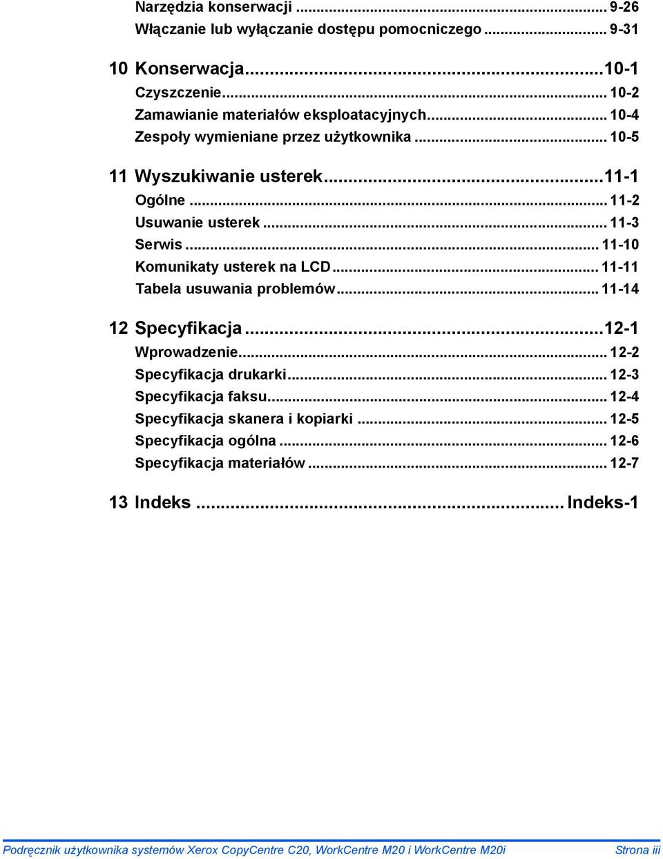 .. 11-11 Tabela usuwania problemów... 11-14 12 Specyfikacja...12-1 Wprowadzenie... 12-2 Specyfikacja drukarki... 12-3 Specyfikacja faksu.