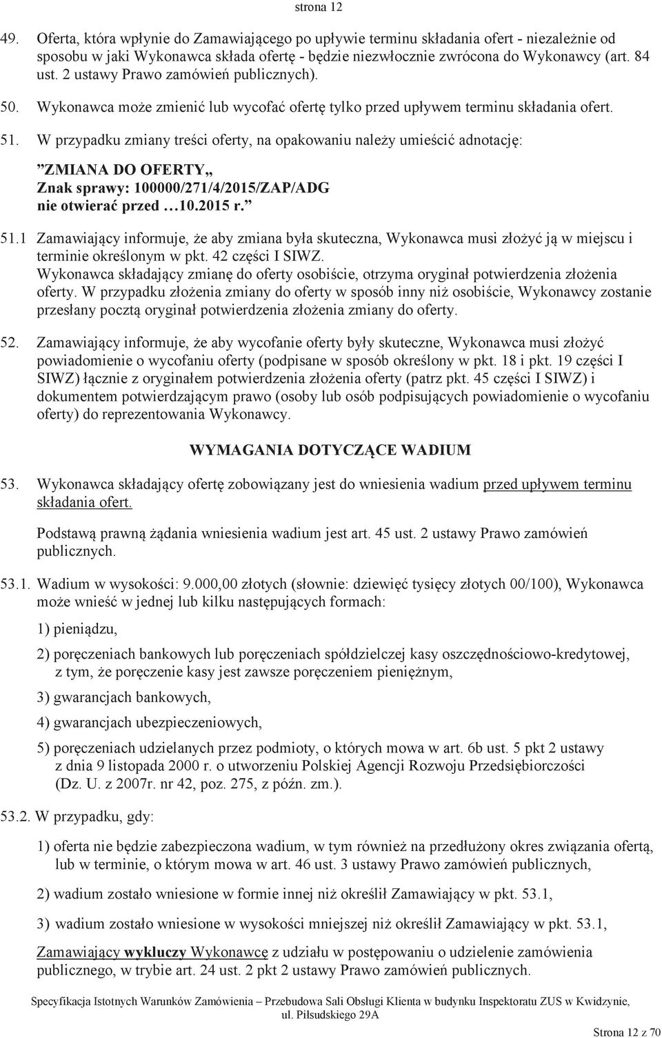 W przypadku zmiany treci oferty, na opakowaniu naley umieci adnotacj: ZMIANA DO OFERTY Znak sprawy: 100000/271/4/2015/ZAP/ADG nie otwiera przed 10.2015 r. 51.