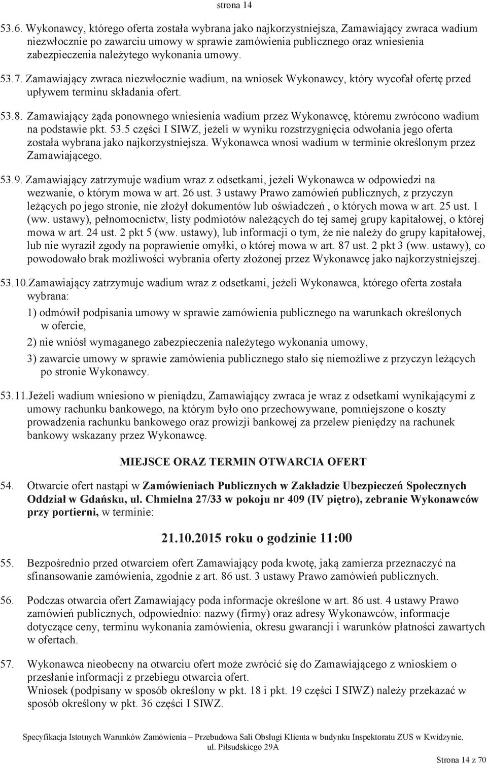 wykonania umowy. 53.7. Zamawiajcy zwraca niezwłocznie wadium, na wniosek Wykonawcy, który wycofał ofert przed upływem terminu składania ofert. 53.8.