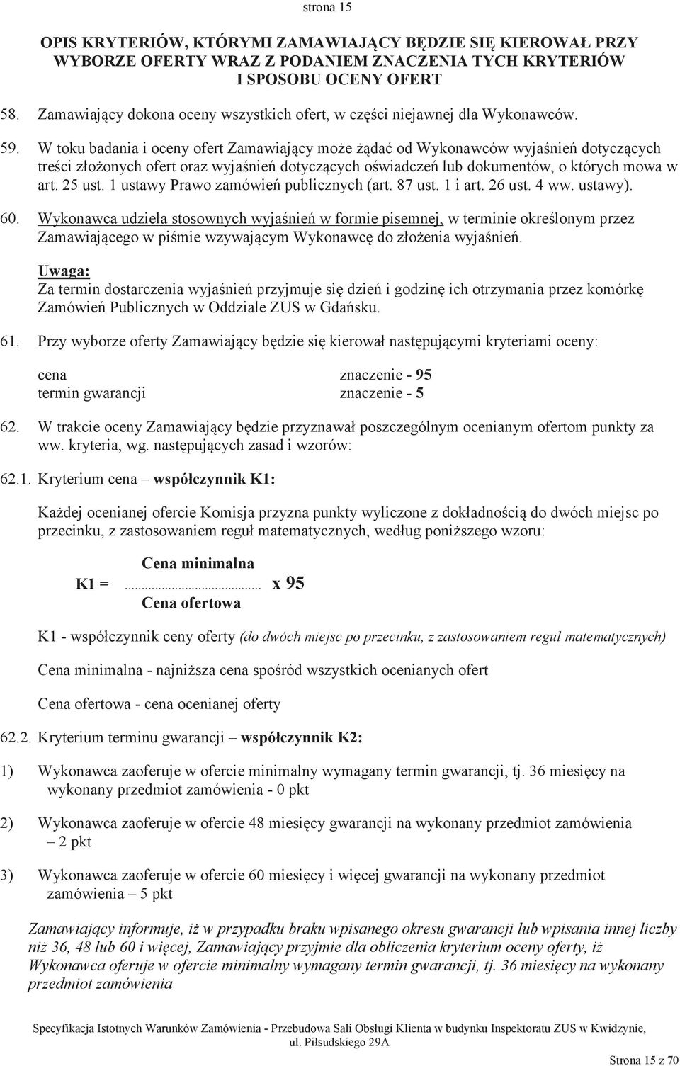 W toku badania i oceny ofert Zamawiajcy moe da od Wykonawców wyjanie dotyczcych treci złoonych ofert oraz wyjanie dotyczcych owiadcze lub dokumentów, o których mowa w art. 25 ust.