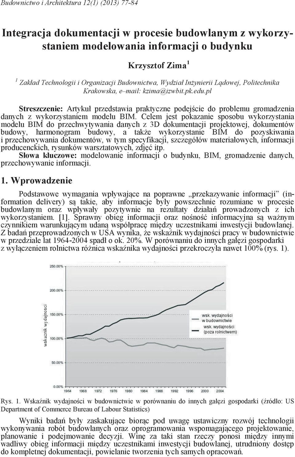 pl Streszczenie: Artykuł przedstawia praktyczne podejście do problemu gromadzenia danych z wykorzystaniem modelu BIM.