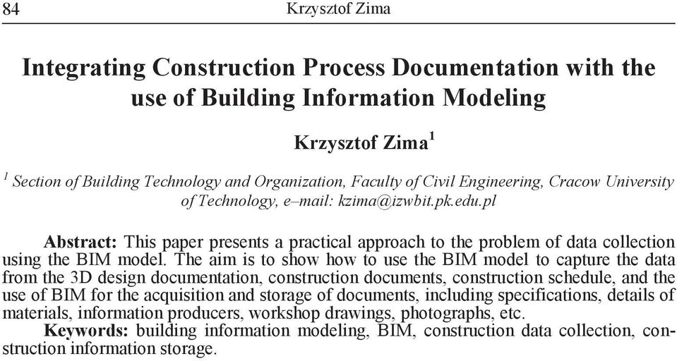 The aim is to show how to use the BIM model to capture the data from the 3D design documentation, construction documents, construction schedule, and the use of BIM for the acquisition and storage of