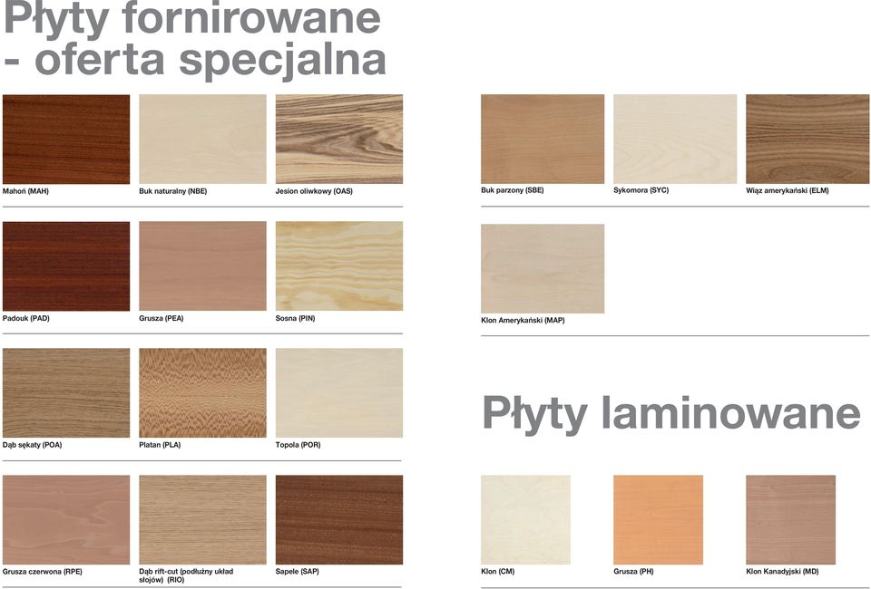 Amerykański (MAP) Płyty laminowane Dąb sękaty (POA) Platan (PLA) Topola (POR) Grusza czerwona