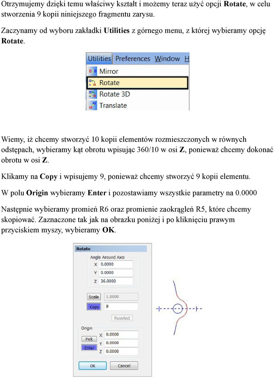 Wiemy, iż chcemy stworzyć 10 kopii elementów rozmieszczonych w równych odstępach, wybieramy kąt obrotu wpisując 360/10 w osi Z, ponieważ chcemy dokonać obrotu w osi Z.