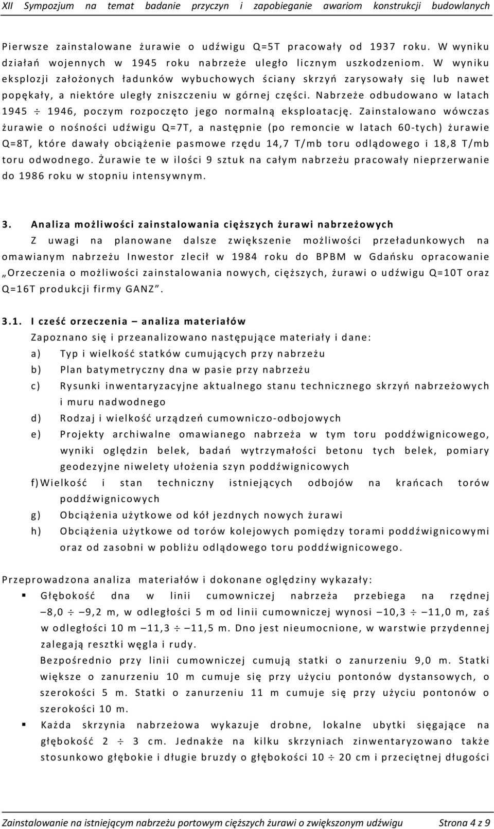 Nabrzeże odbudowano w latach 1945 1946, poczym rozpoczęto jego normalną eksploatację.