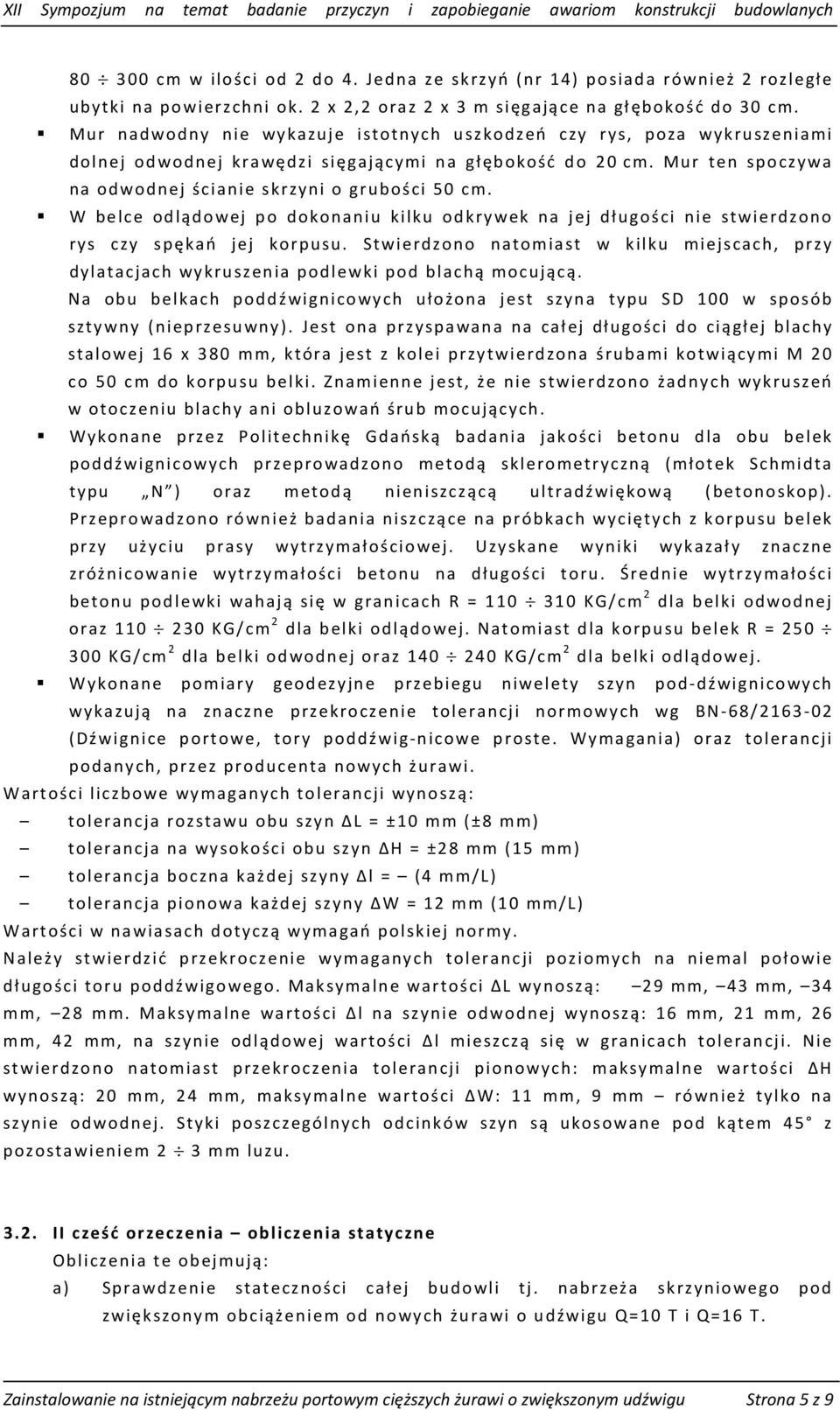 W belce odlądowej po dokonaniu kilku odkrywek na jej długości nie stwierdzono rys czy spękań jej korpusu.