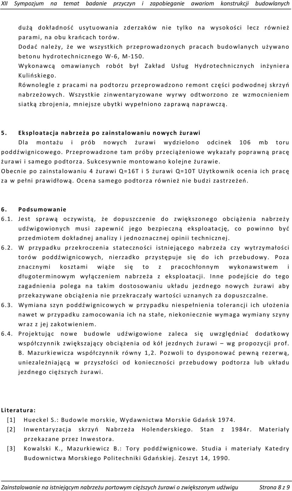 Równolegle z pracami na podtorzu przeprowadzono remont części podwodnej skrzyń nabrzeżowych.