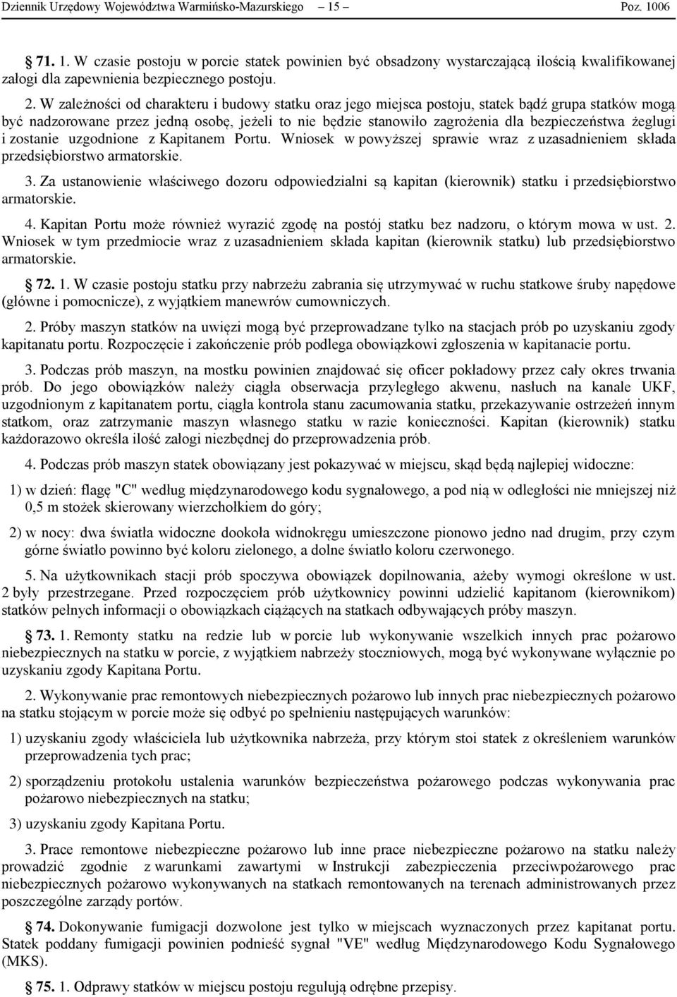 żeglugi i zostanie uzgodnione z Kapitanem Portu. Wniosek w powyższej sprawie wraz z uzasadnieniem składa przedsiębiorstwo armatorskie. 3.