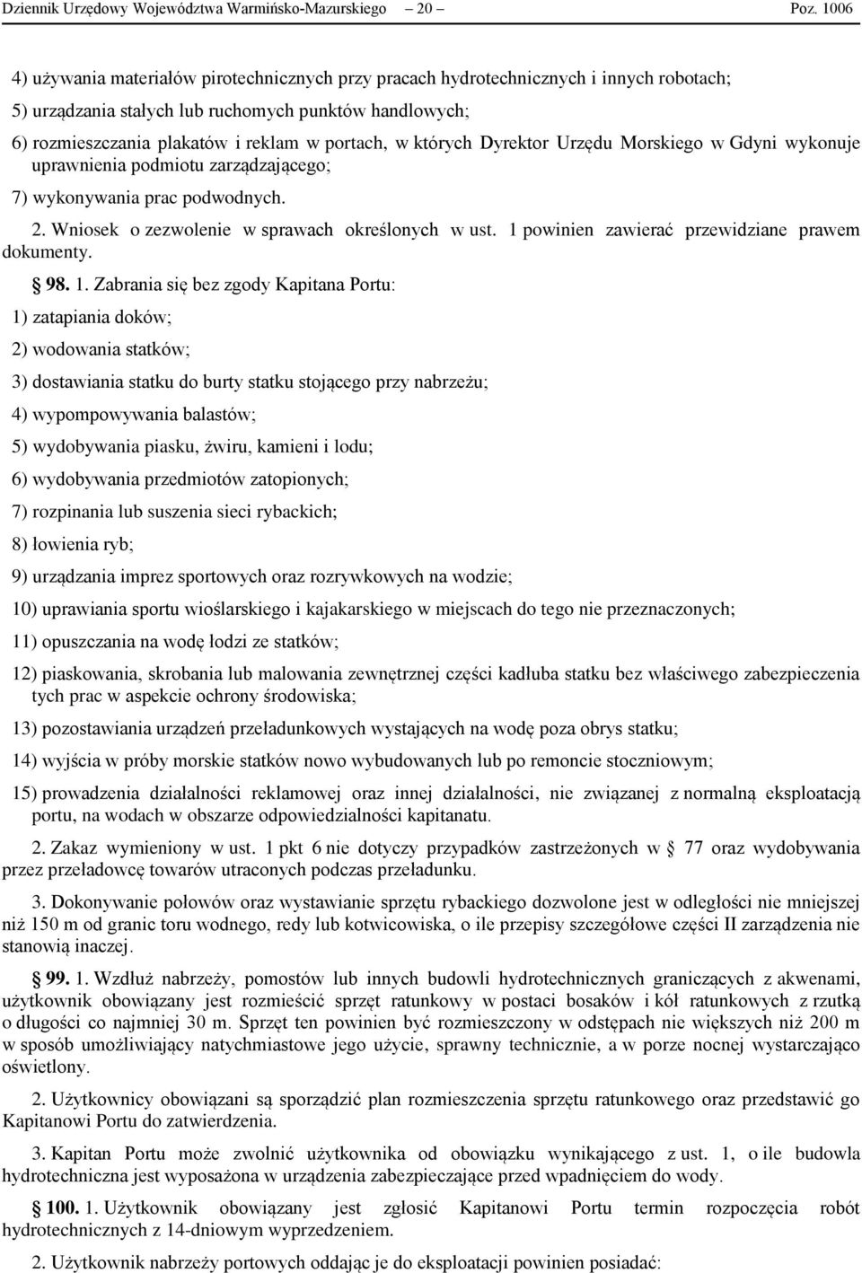 których Dyrektor Urzędu Morskiego w Gdyni wykonuje uprawnienia podmiotu zarządzającego; 7) wykonywania prac podwodnych. 2. Wniosek o zezwolenie w sprawach określonych w ust.