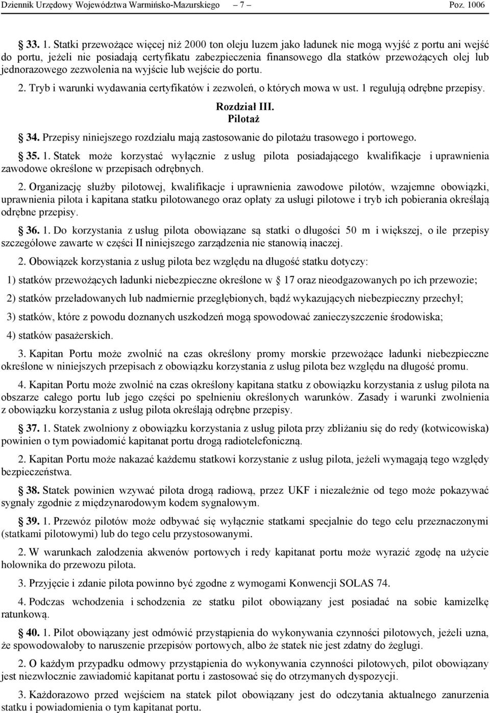 Statki przewożące więcej niż 2000 ton oleju luzem jako ładunek nie mogą wyjść z portu ani wejść do portu, jeżeli nie posiadają certyfikatu zabezpieczenia finansowego dla statków przewożących olej lub