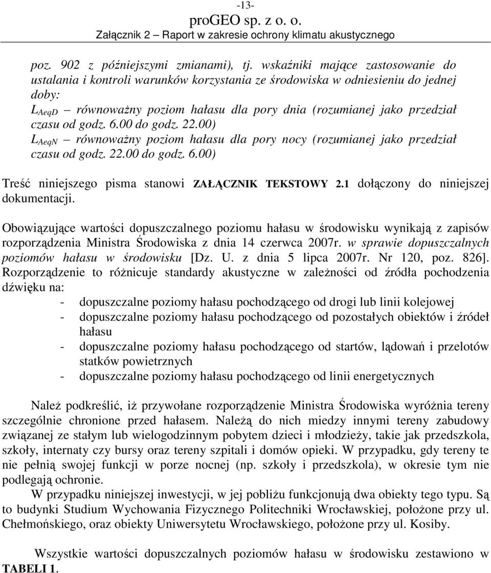 od godz. 6.00 do godz. 22.00) L AeqN równowaŝny poziom hałasu dla pory nocy (rozumianej jako przedział czasu od godz. 22.00 do godz. 6.00) Treść niniejszego pisma stanowi ZAŁĄCZNIK TEKSTOWY 2.