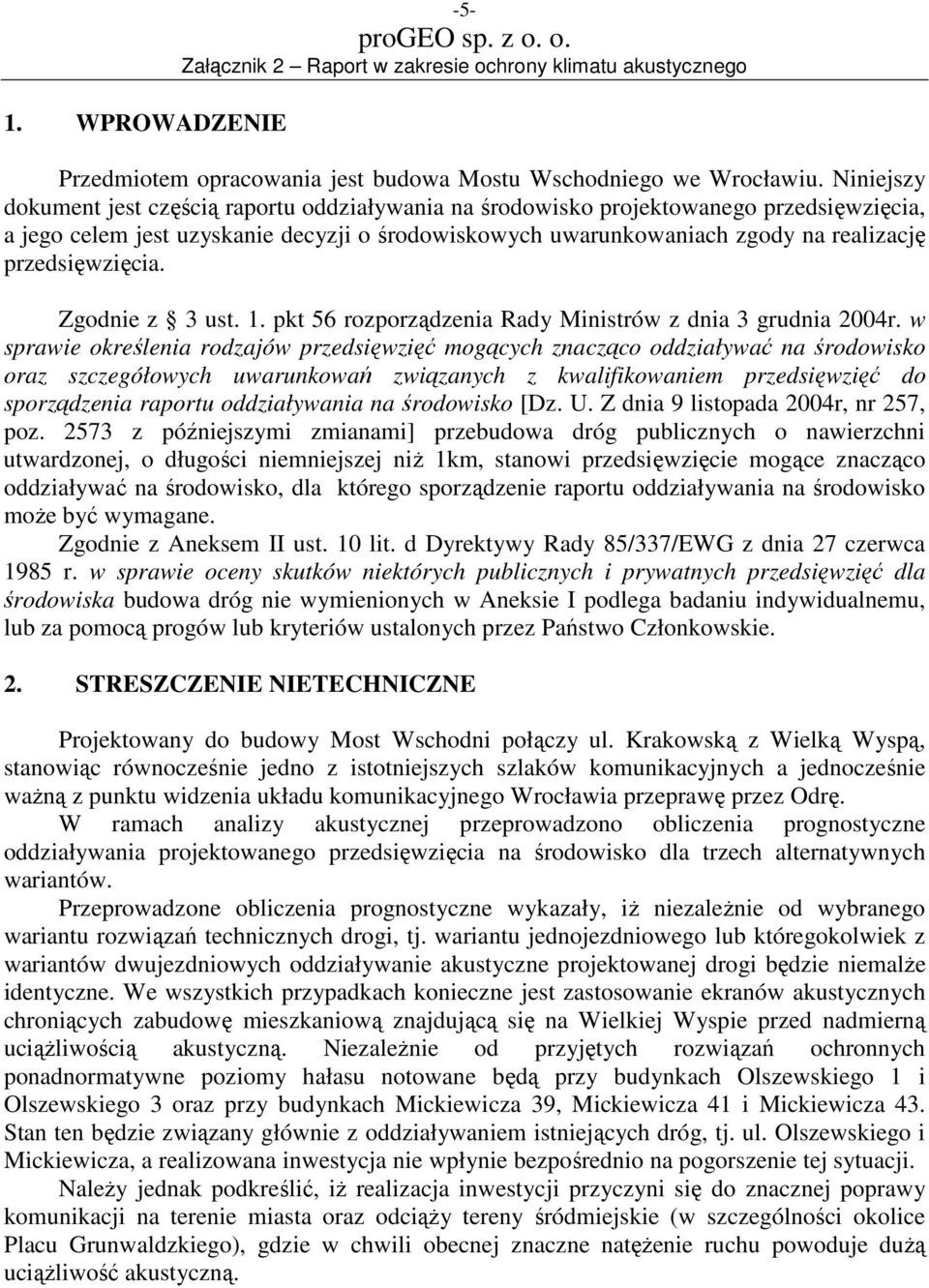 przedsięwzięcia. Zgodnie z 3 ust. 1. pkt 56 rozporządzenia Rady Ministrów z dnia 3 grudnia 2004r.