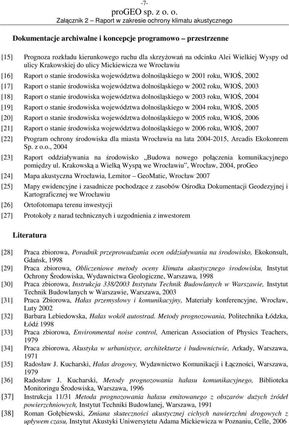 środowiska województwa dolnośląskiego w 2003 roku, WIOŚ, 2004 [19] Raport o stanie środowiska województwa dolnośląskiego w 2004 roku, WIOŚ, 2005 [20] Raport o stanie środowiska województwa