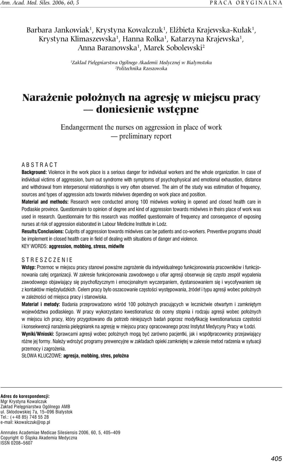 2 1 Zakład Pielęgniarstwa Ogólnego Akademii Medycznej w Białymstoku 2 Politechnika Rzeszowska Narażenie położnych na agresję w miejscu pracy doniesienie wstępne Endangerment the nurses on aggression