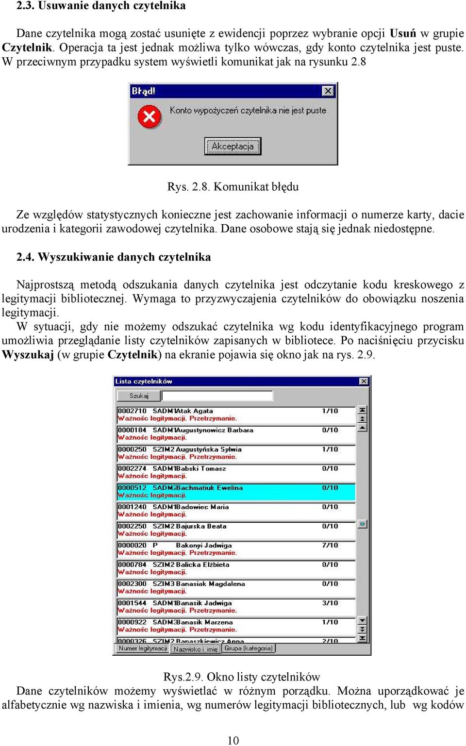 Rys. 2.8. Komunikat błędu Ze względów statystycznych konieczne jest zachowanie informacji o numerze karty, dacie urodzenia i kategorii zawodowej czytelnika. Dane osobowe stają się jednak niedostępne.