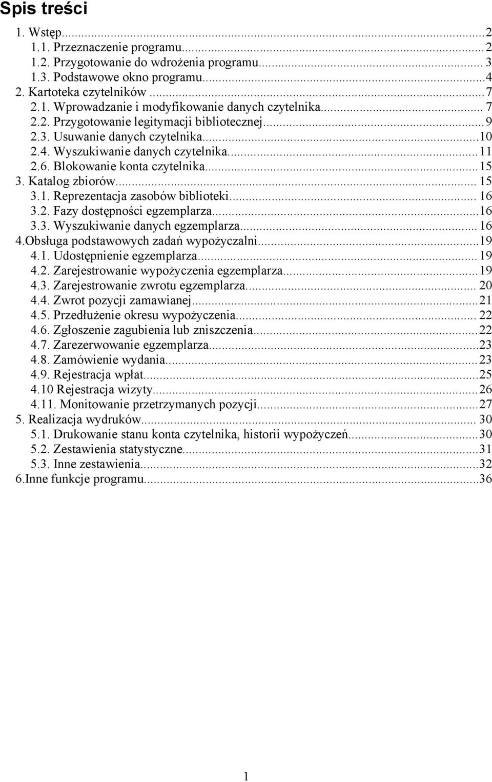 .. 16 3.2. Fazy dostępności egzemplarza...16 3.3. Wyszukiwanie danych egzemplarza... 16 4.Obsługa podstawowych zadań wypożyczalni...19 4.1. Udostępnienie egzemplarza... 19 4.2. Zarejestrowanie wypożyczenia egzemplarza.