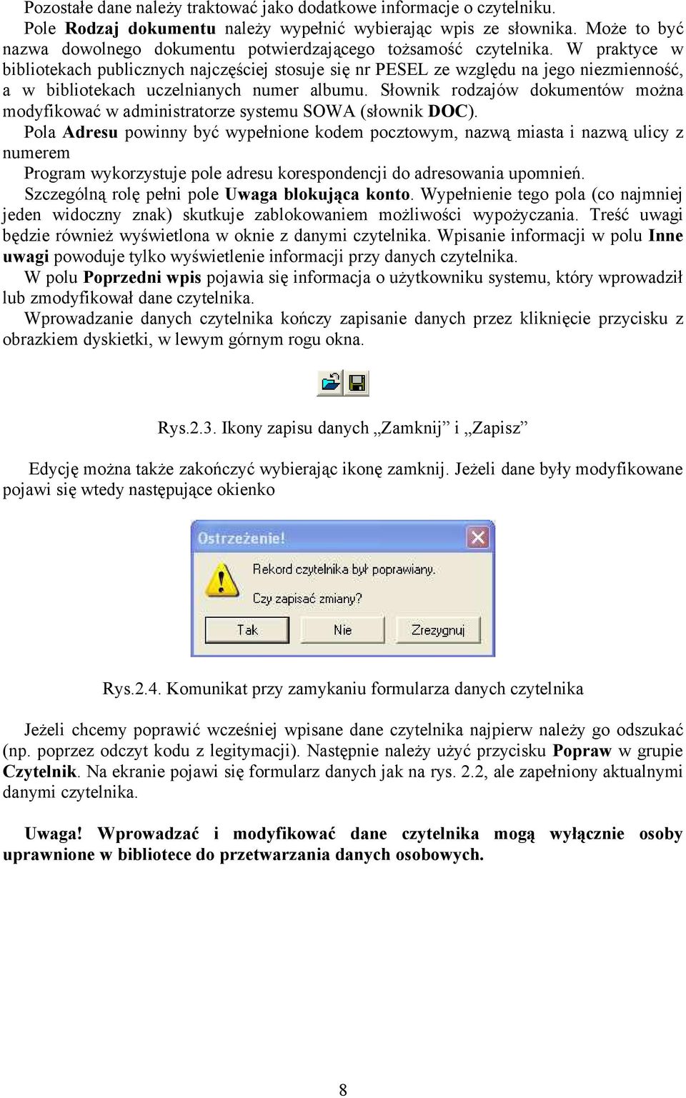 W praktyce w bibliotekach publicznych najczęściej stosuje się nr PESEL ze względu na jego niezmienność, a w bibliotekach uczelnianych numer albumu.