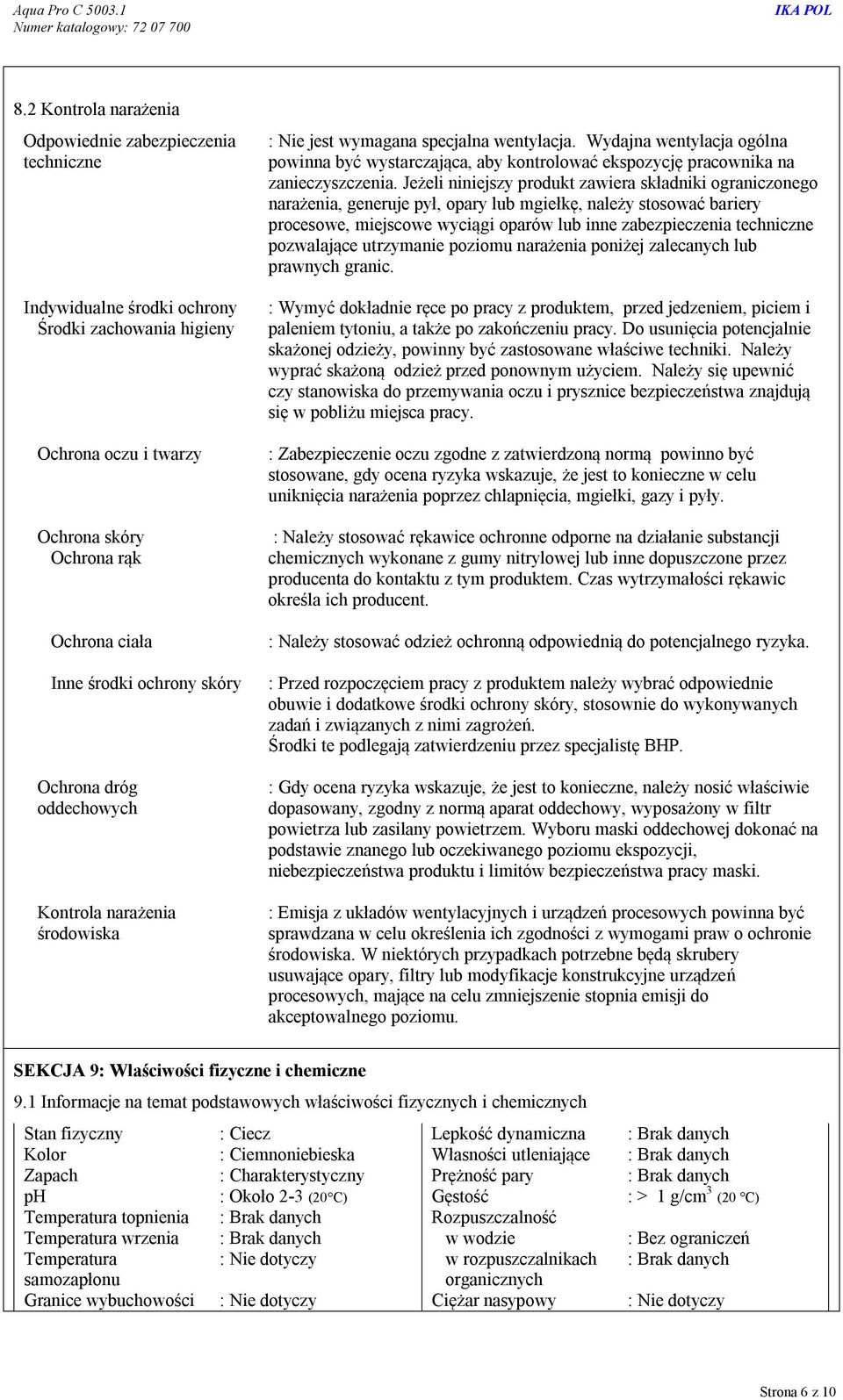 Wydajna wentylacja ogólna powinna być wystarczająca, aby kontrolować ekspozycję pracownika na zanieczyszczenia.