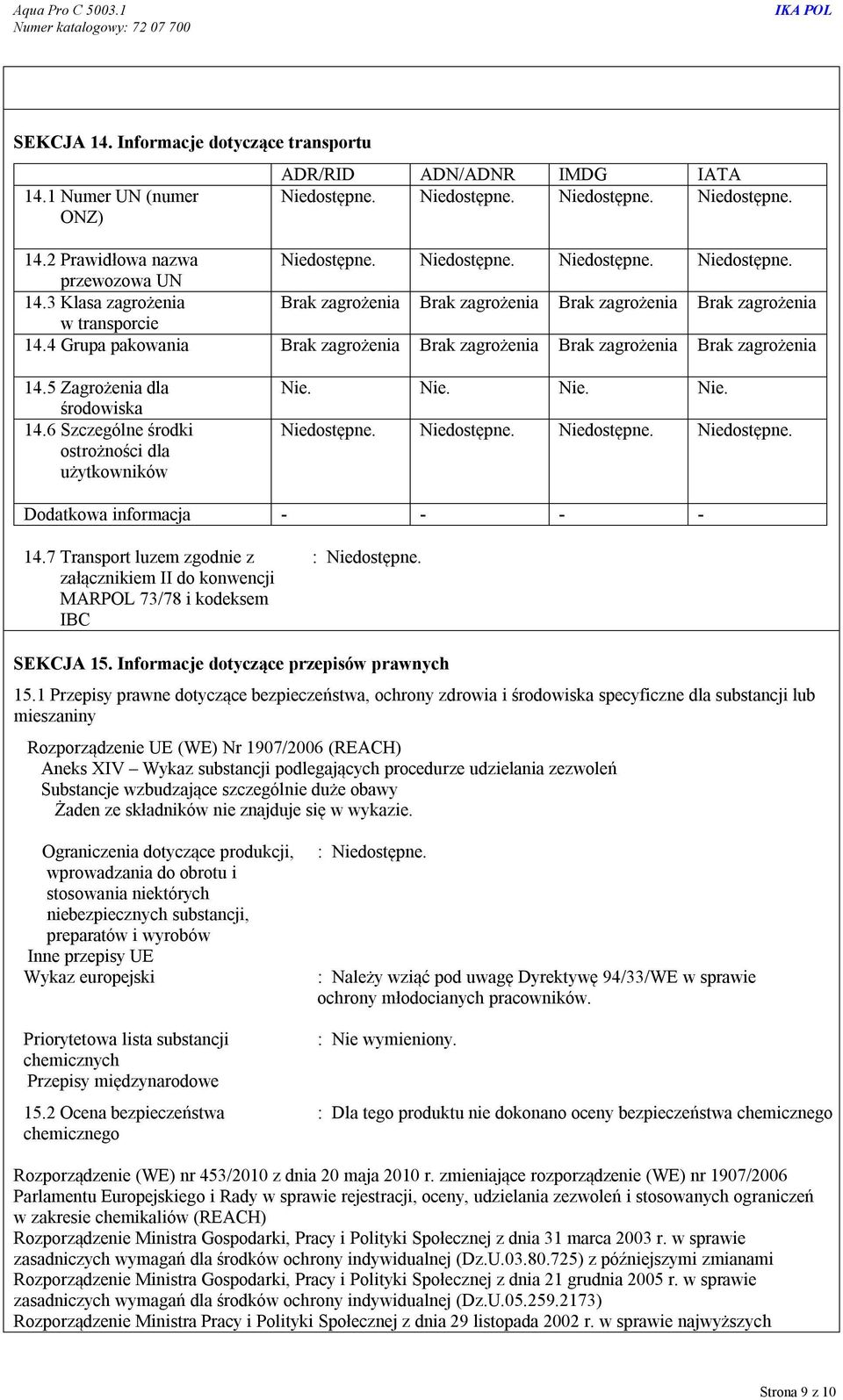 5 Zagrożenia dla środowiska 14.6 Szczególne środki ostrożności dla użytkowników Nie. Nie. Nie. Nie. Niedostępne. Niedostępne. Niedostępne. Niedostępne. Dodatkowa informacja - - - - 14.