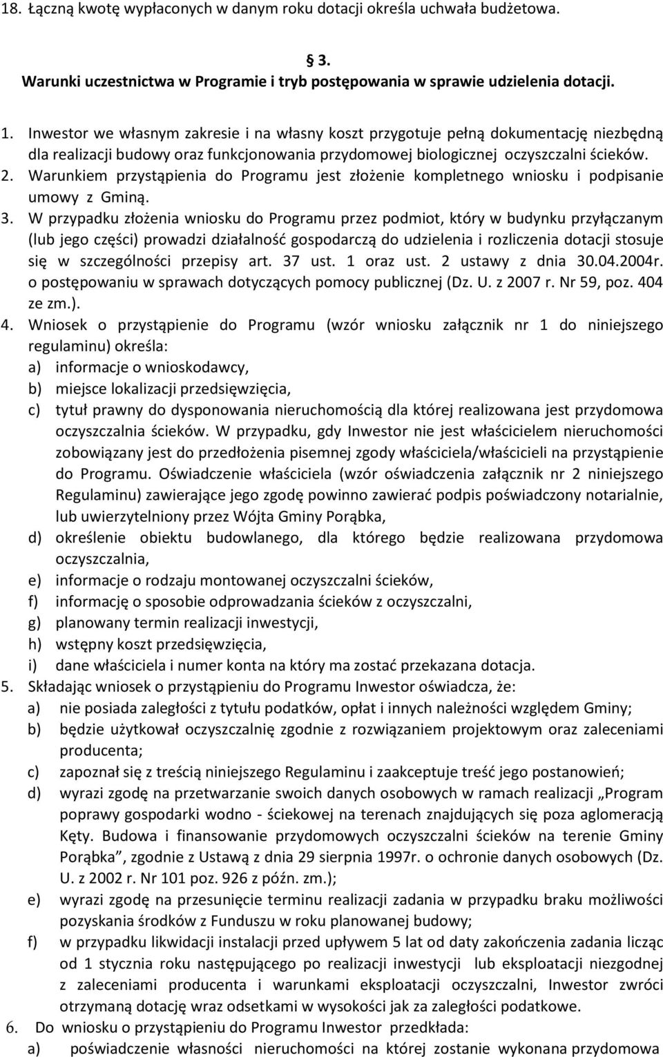 Warunkiem przystąpienia do Programu jest złożenie kompletnego wniosku i podpisanie umowy z Gminą. 3.