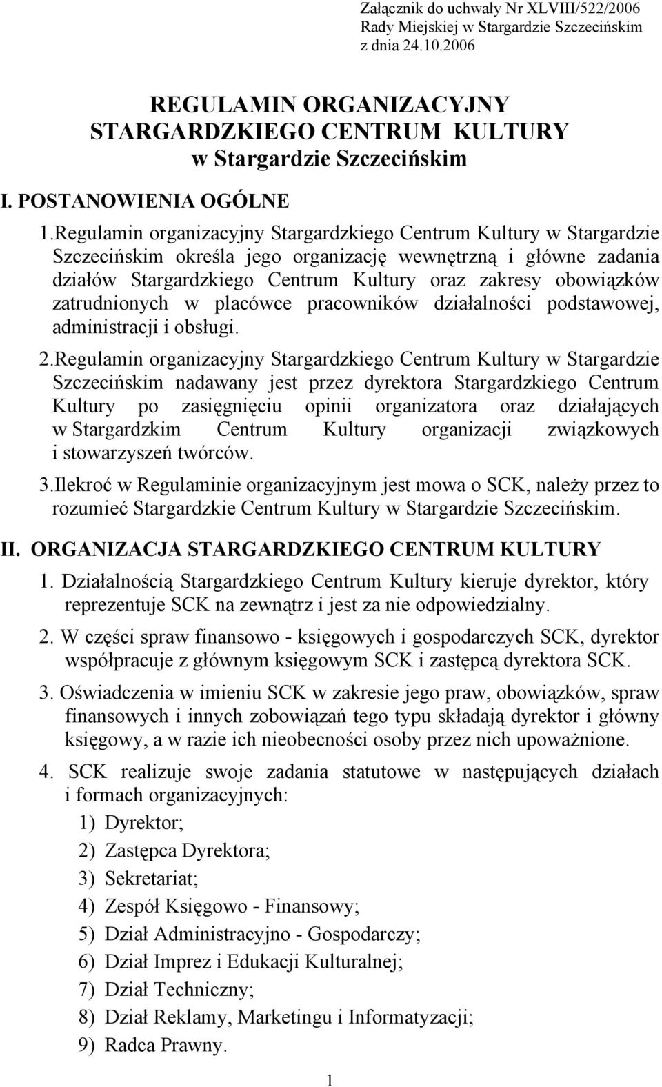 Regulamin organizacyjny Stargardzkiego Centrum Kultury w Stargardzie Szczecińskim określa jego organizację wewnętrzną i główne zadania działów Stargardzkiego Centrum Kultury oraz zakresy obowiązków