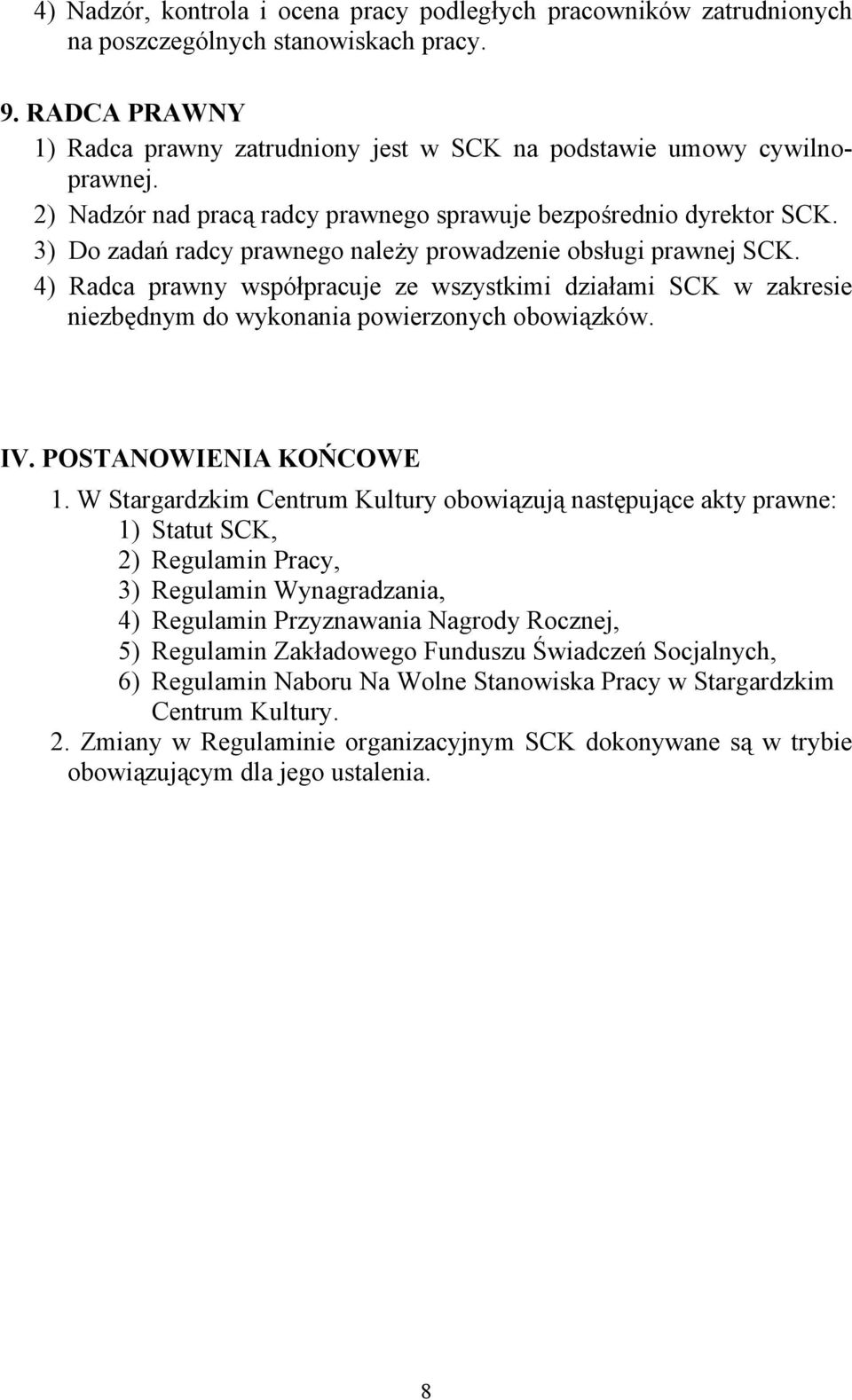 4) Radca prawny współpracuje ze wszystkimi działami SCK w zakresie niezbędnym do wykonania powierzonych obowiązków. IV. POSTANOWIENIA KOŃCOWE 1.