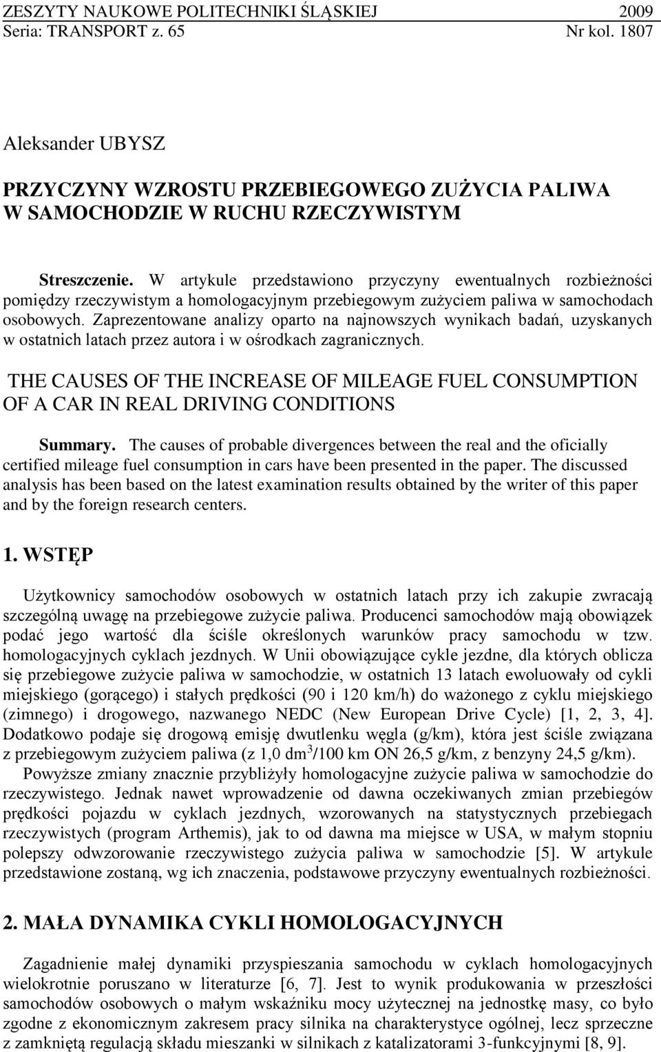 Zaprezentowane analizy oparto na najnowszych wynikach badań, uzyskanych w ostatnich latach przez autora i w ośrodkach zagranicznych.